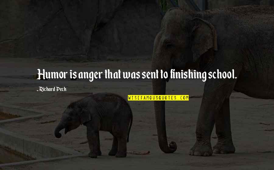 Not Finishing School Quotes By Richard Peck: Humor is anger that was sent to finishing