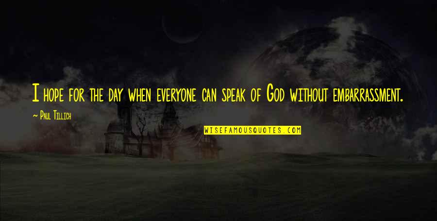 Not First Or Last Outbreak Quotes By Paul Tillich: I hope for the day when everyone can