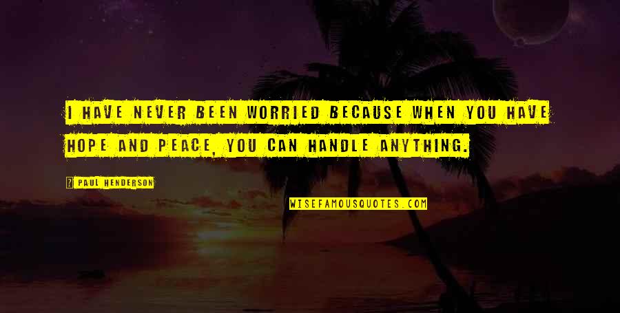 Not Fixing Things Quotes By Paul Henderson: I have never been worried because when you