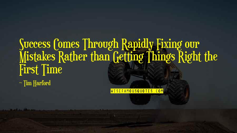 Not Fixing Things Quotes By Tim Harford: Success Comes Through Rapidly Fixing our Mistakes Rather
