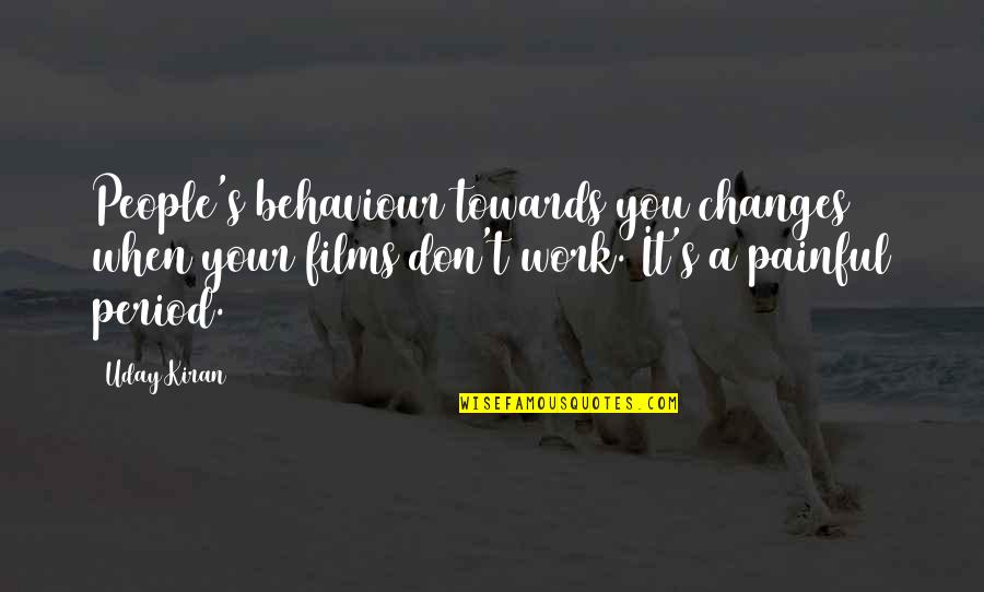 Not Fixing Things Quotes By Uday Kiran: People's behaviour towards you changes when your films