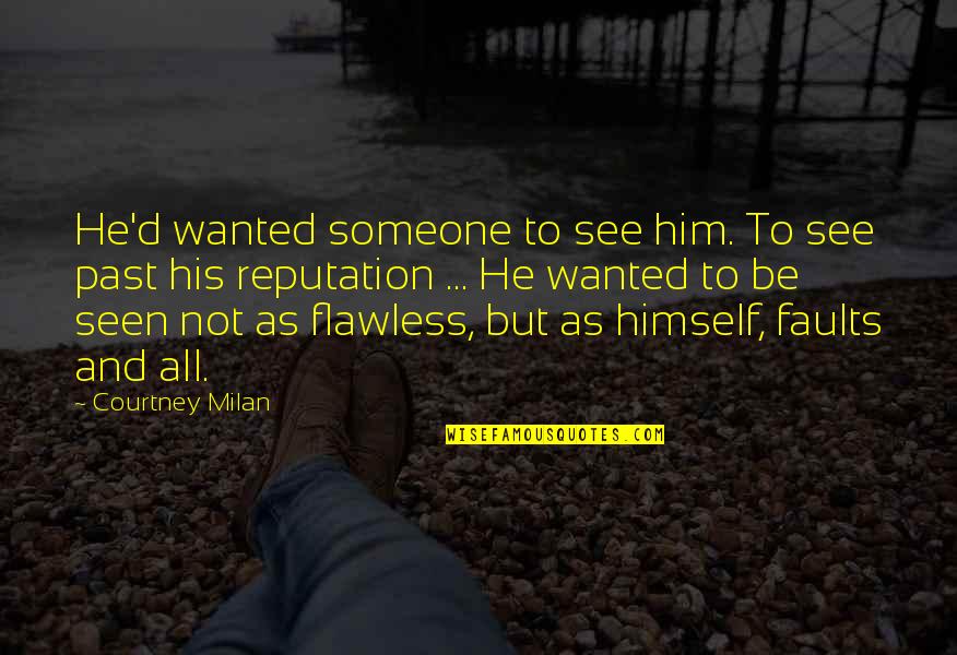 Not Flawless Quotes By Courtney Milan: He'd wanted someone to see him. To see