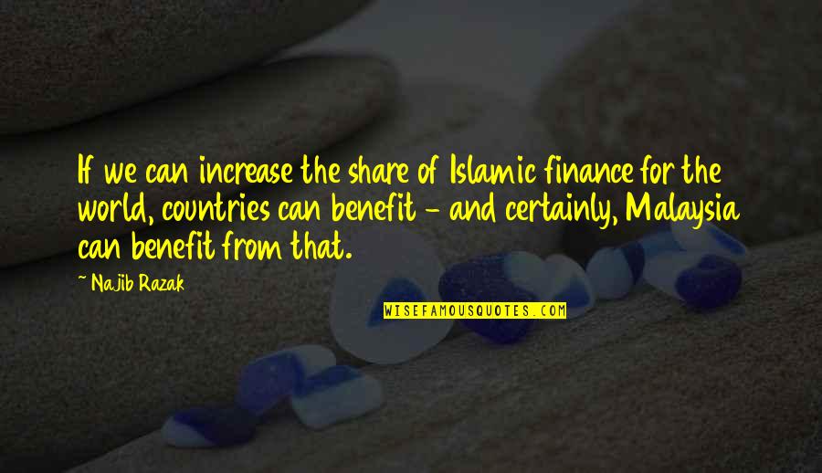 Not Following Advice Quotes By Najib Razak: If we can increase the share of Islamic