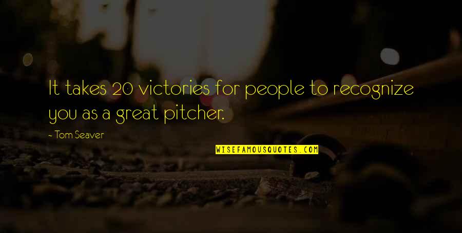 Not Following Advice Quotes By Tom Seaver: It takes 20 victories for people to recognize