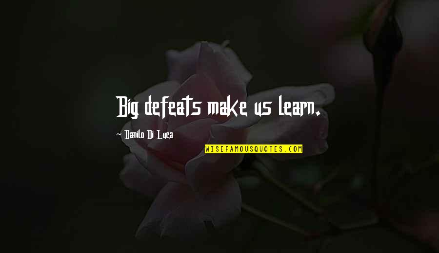 Not Following Blindly Quotes By Danilo Di Luca: Big defeats make us learn.