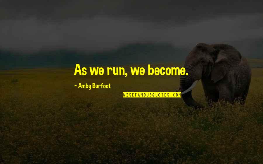 Not Following Crowd Quotes By Amby Burfoot: As we run, we become.