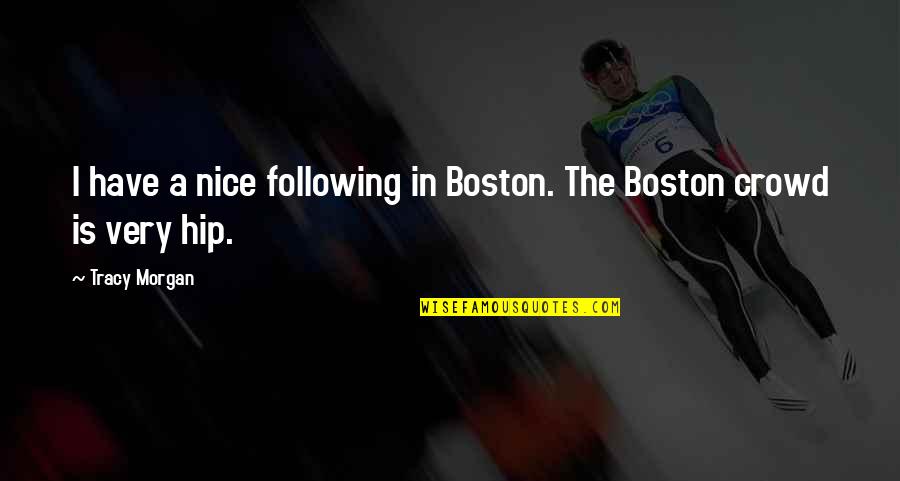 Not Following Crowd Quotes By Tracy Morgan: I have a nice following in Boston. The