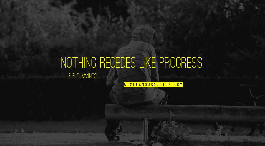 Not Following In Others Footsteps Quotes By E. E. Cummings: Nothing recedes like progress.