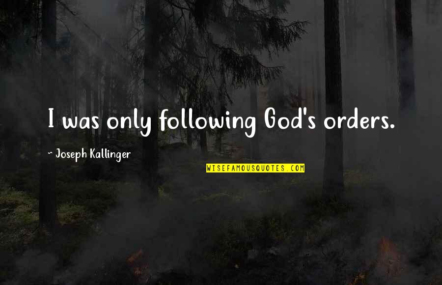 Not Following Orders Quotes By Joseph Kallinger: I was only following God's orders.