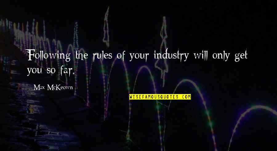 Not Following The Rules Quotes By Max McKeown: Following the rules of your industry will only