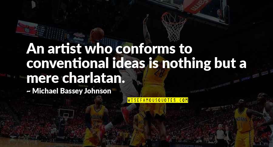 Not Following The Rules Quotes By Michael Bassey Johnson: An artist who conforms to conventional ideas is
