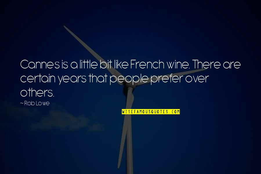 Not Following Tradition Quotes By Rob Lowe: Cannes is a little bit like French wine.