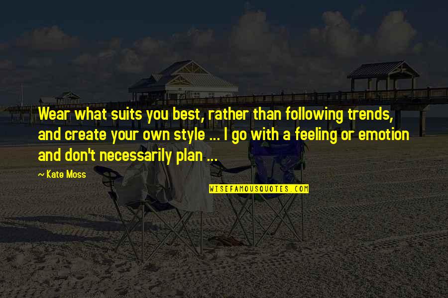 Not Following Trends Quotes By Kate Moss: Wear what suits you best, rather than following