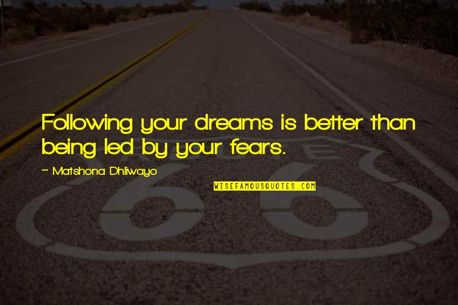 Not Following Your Dreams Quotes By Matshona Dhliwayo: Following your dreams is better than being led