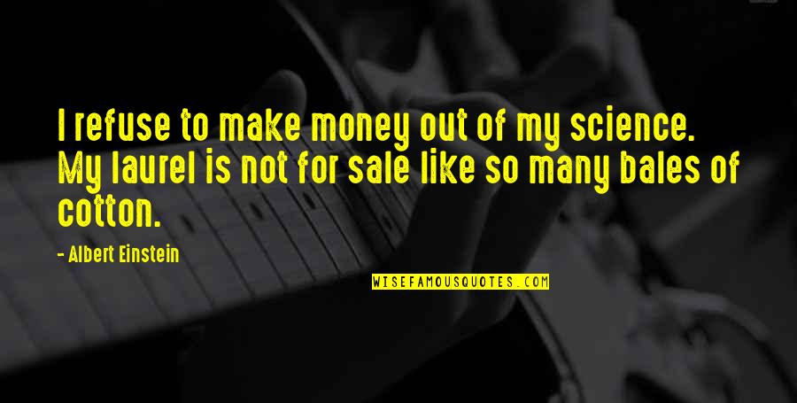 Not For Money Quotes By Albert Einstein: I refuse to make money out of my