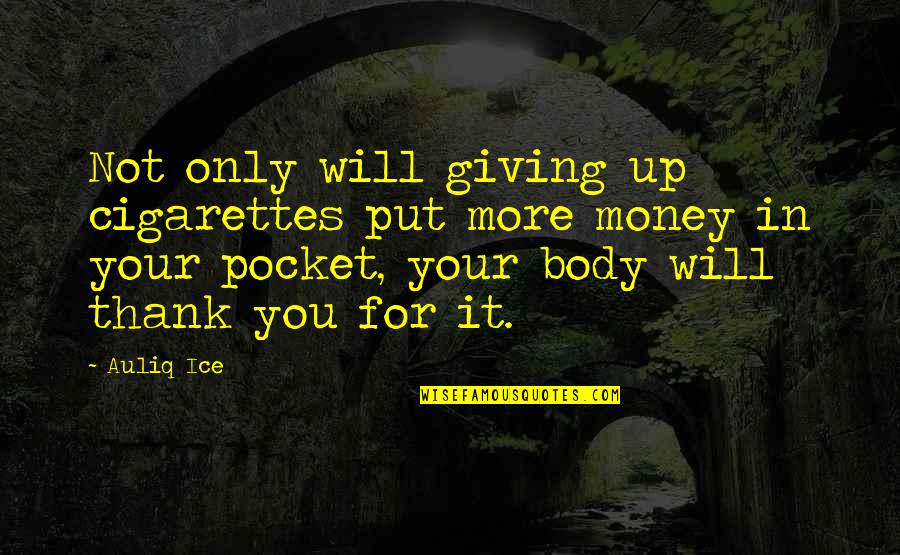 Not For Money Quotes By Auliq Ice: Not only will giving up cigarettes put more