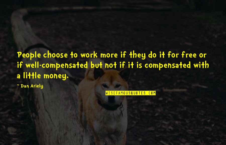 Not For Money Quotes By Dan Ariely: People choose to work more if they do