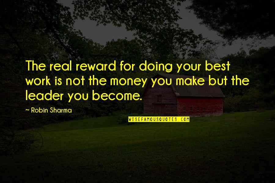 Not For Money Quotes By Robin Sharma: The real reward for doing your best work