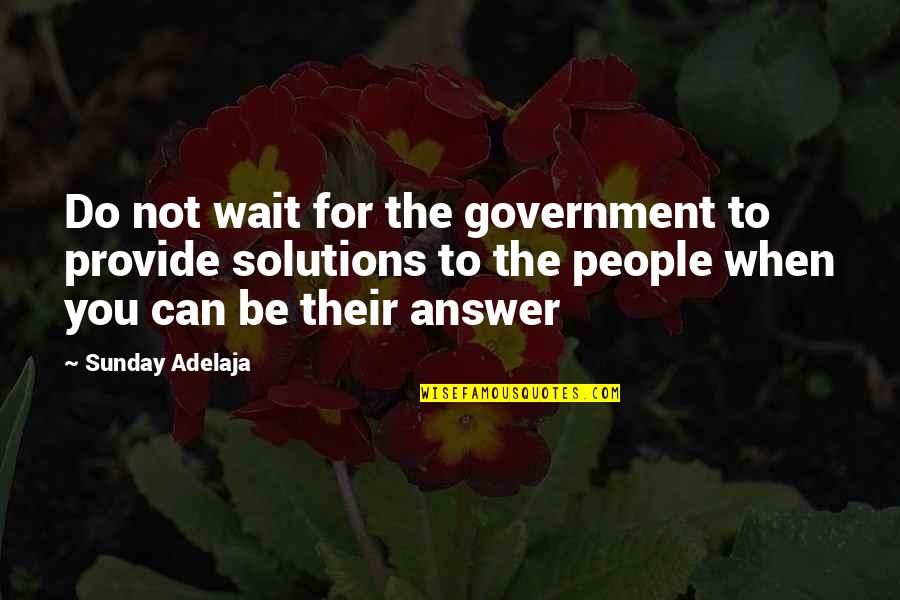 Not For Money Quotes By Sunday Adelaja: Do not wait for the government to provide