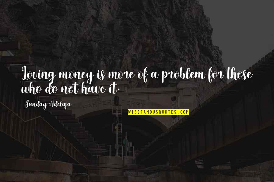 Not For Money Quotes By Sunday Adelaja: Loving money is more of a problem for