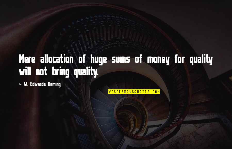 Not For Money Quotes By W. Edwards Deming: Mere allocation of huge sums of money for