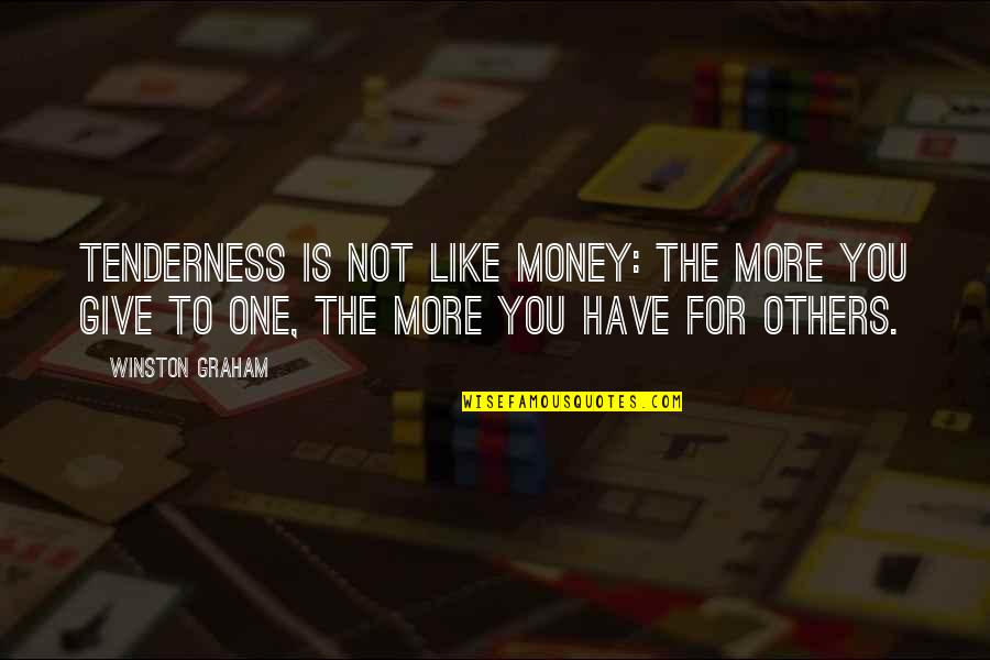 Not For Money Quotes By Winston Graham: Tenderness is not like money: the more you