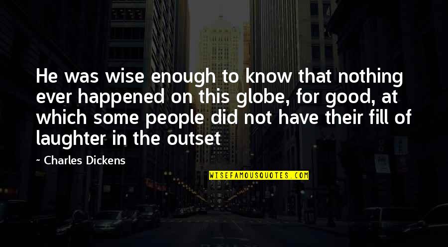 Not For Nothing Quotes By Charles Dickens: He was wise enough to know that nothing