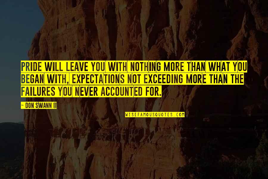 Not For Nothing Quotes By Don Swann II: Pride will leave you with nothing more than