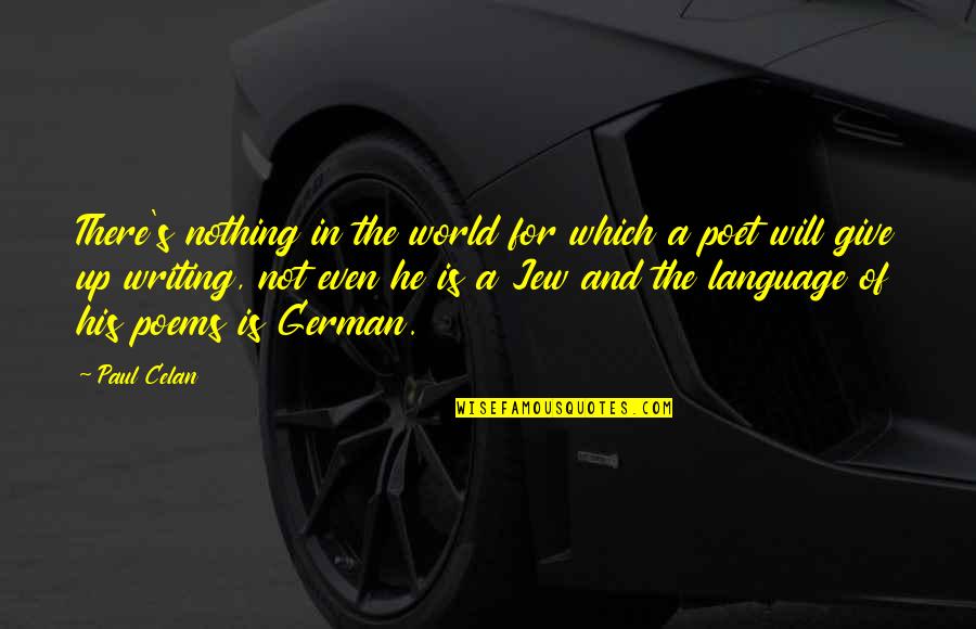 Not For Nothing Quotes By Paul Celan: There's nothing in the world for which a