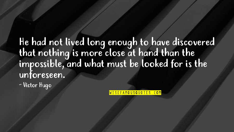 Not For Nothing Quotes By Victor Hugo: He had not lived long enough to have