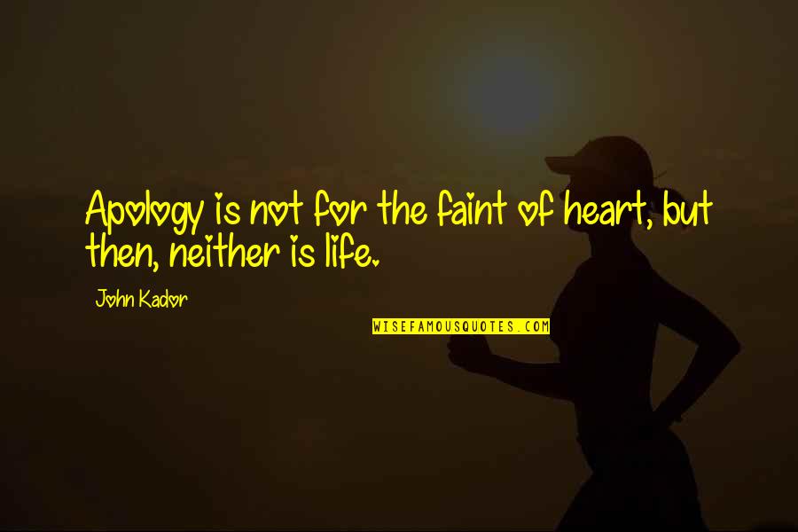 Not For The Faint Of Heart Quotes By John Kador: Apology is not for the faint of heart,