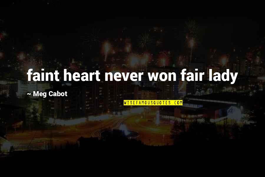 Not For The Faint Of Heart Quotes By Meg Cabot: faint heart never won fair lady