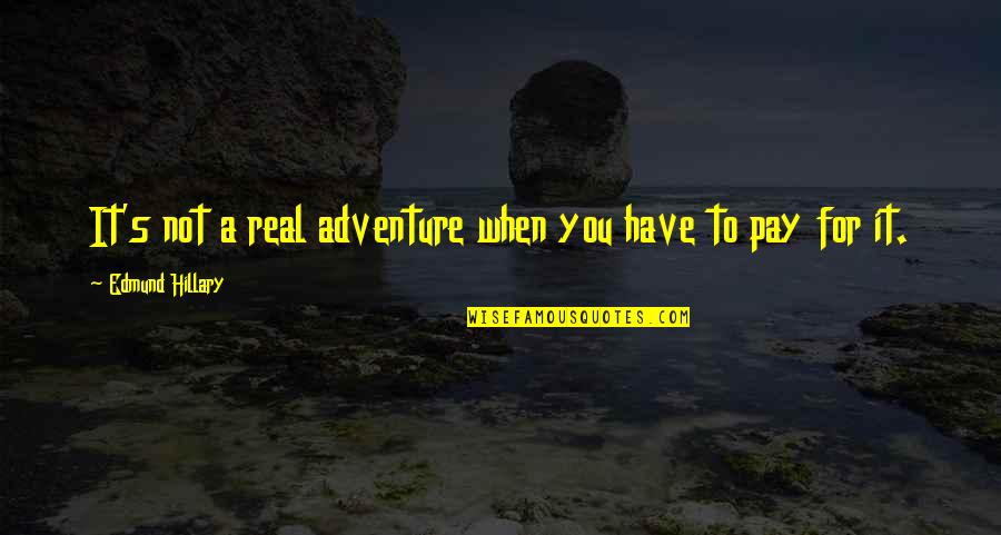 Not For You Quotes By Edmund Hillary: It's not a real adventure when you have