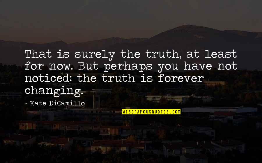 Not For You Quotes By Kate DiCamillo: That is surely the truth, at least for