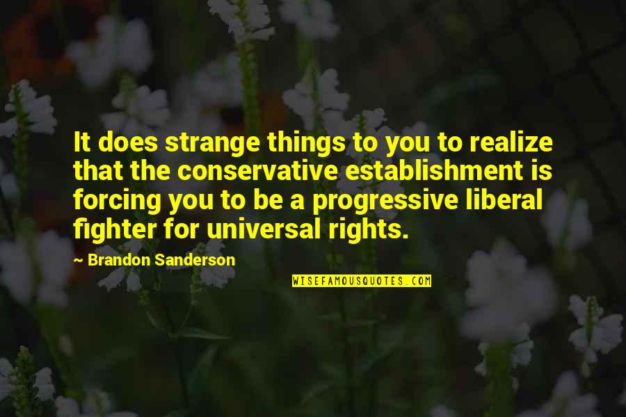 Not Forcing Things Quotes By Brandon Sanderson: It does strange things to you to realize