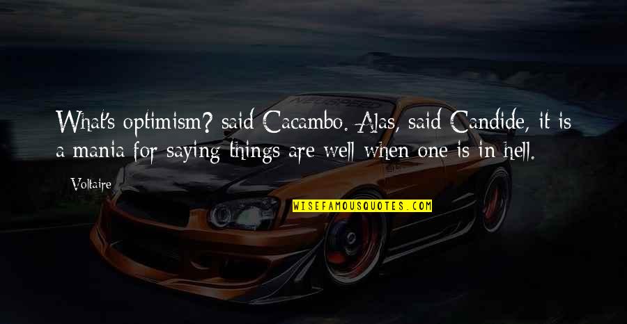 Not Forcing Things Quotes By Voltaire: What's optimism? said Cacambo. Alas, said Candide, it