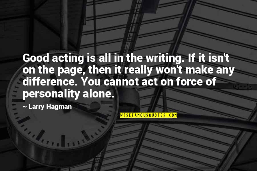 Not Forgetting A Loved One Quotes By Larry Hagman: Good acting is all in the writing. If