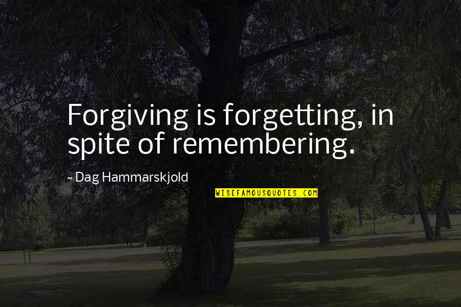 Not Forgetting And Forgiving Quotes By Dag Hammarskjold: Forgiving is forgetting, in spite of remembering.
