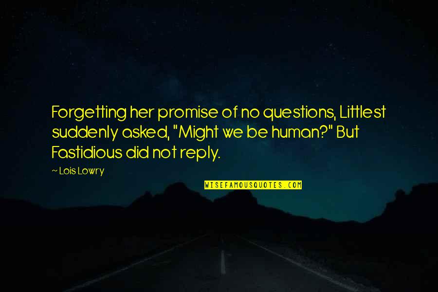 Not Forgetting Her Quotes By Lois Lowry: Forgetting her promise of no questions, Littlest suddenly