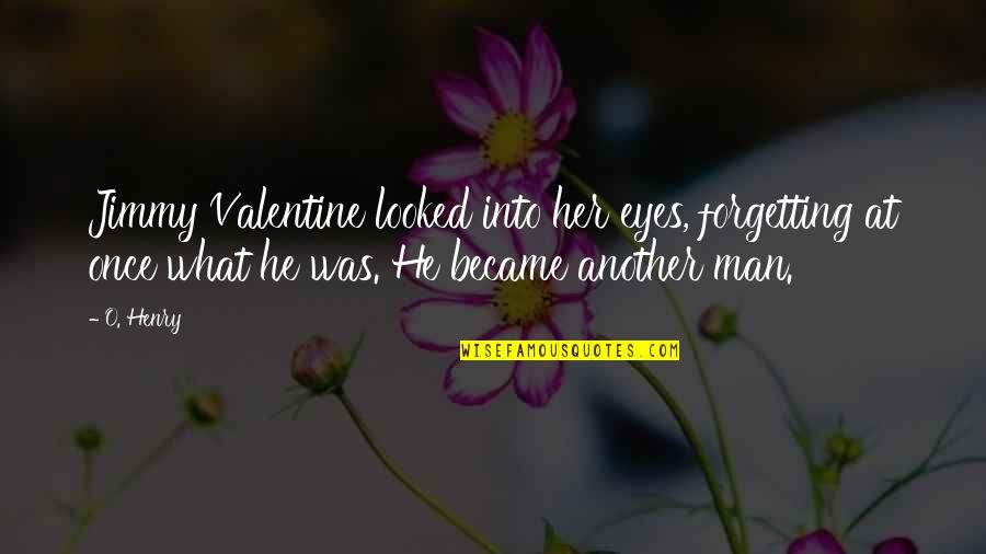 Not Forgetting Her Quotes By O. Henry: Jimmy Valentine looked into her eyes, forgetting at