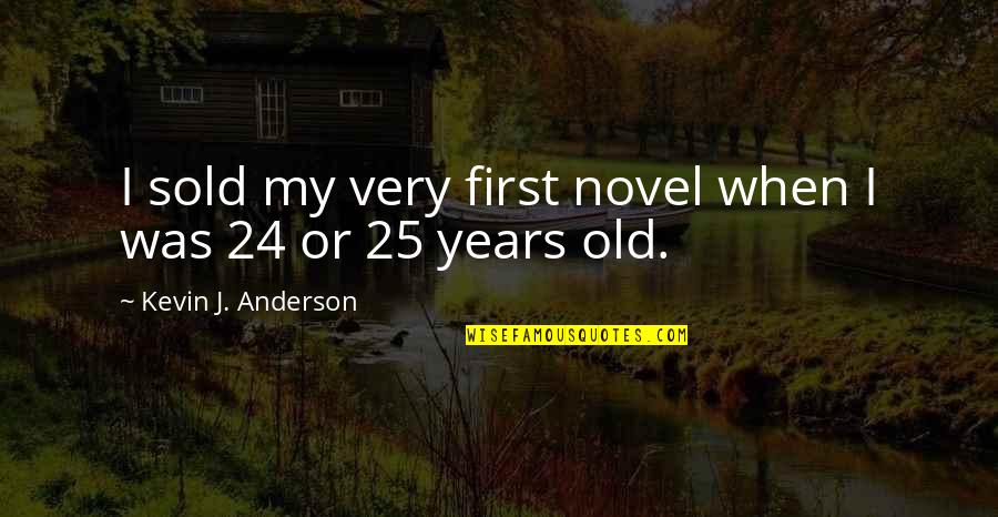 Not Forgetting People Quotes By Kevin J. Anderson: I sold my very first novel when I Not Forgetting People Quotes By Kevin J. Anderson: I sold my very first novel when I