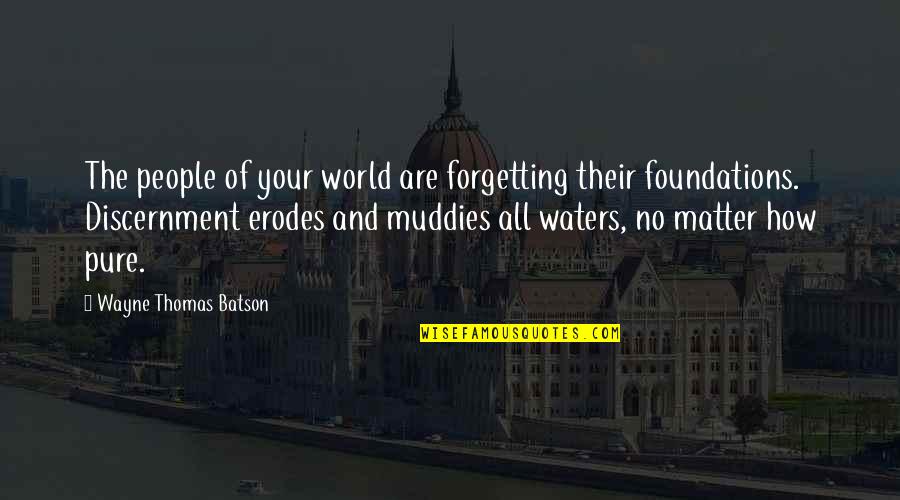 Not Forgetting People Quotes By Wayne Thomas Batson: The people of your world are forgetting their Not Forgetting People Quotes By Wayne Thomas Batson: The people of your world are forgetting their
