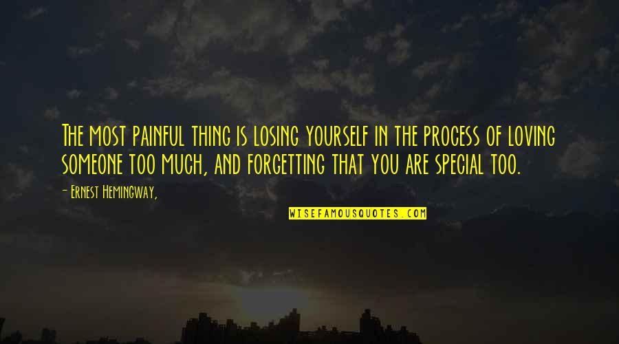 Not Forgetting Someone Quotes By Ernest Hemingway,: The most painful thing is losing yourself in
