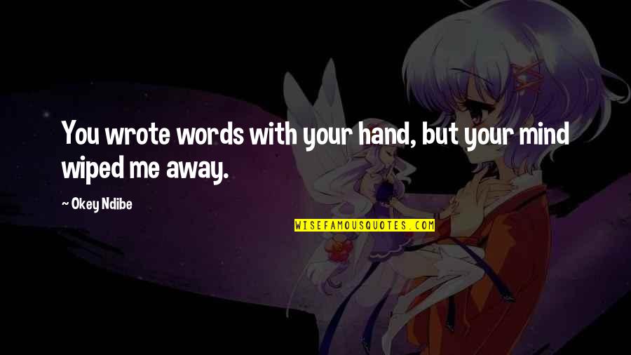 Not Forgetting Someone Quotes By Okey Ndibe: You wrote words with your hand, but your