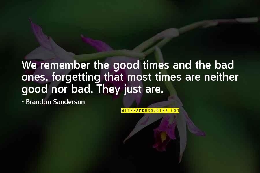 Not Forgetting The Good Times Quotes By Brandon Sanderson: We remember the good times and the bad