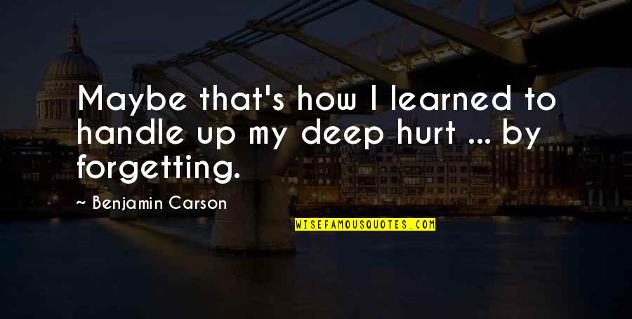 Not Forgetting Your Ex Quotes By Benjamin Carson: Maybe that's how I learned to handle up