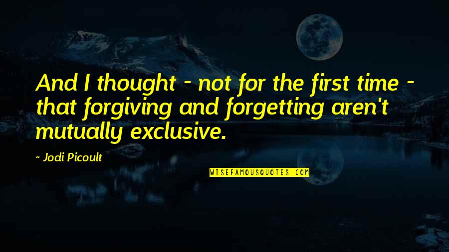 Not Forgetting Your Ex Quotes By Jodi Picoult: And I thought - not for the first