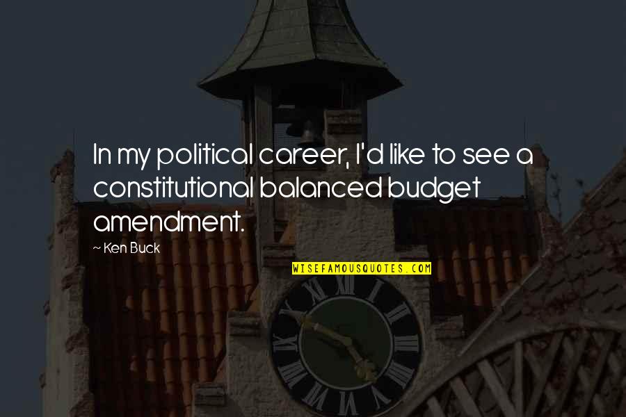 Not Forgetting Your True Friends Quotes By Ken Buck: In my political career, I'd like to see