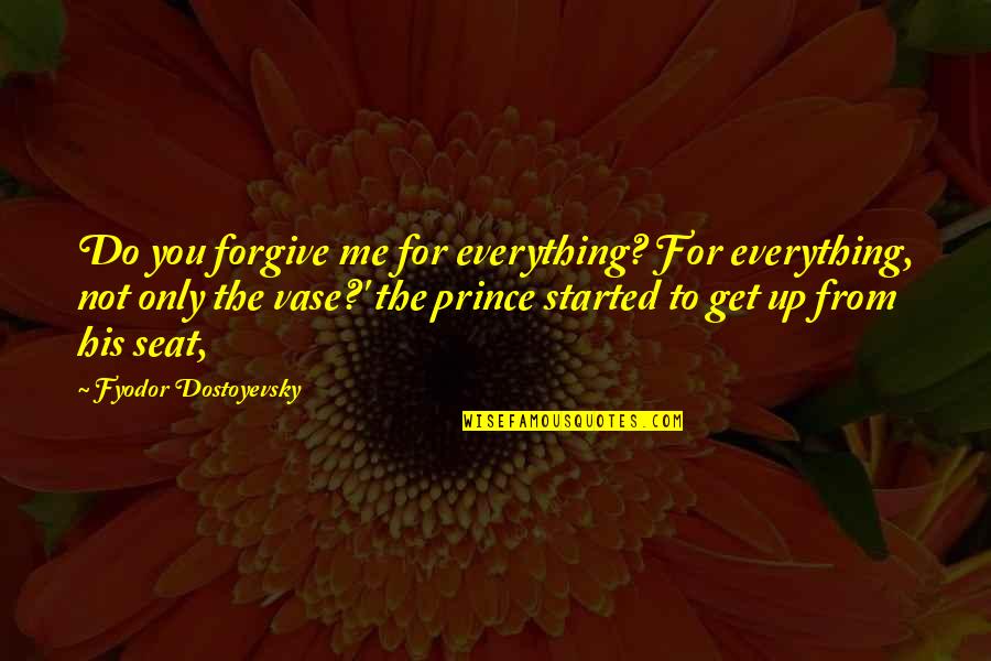 Not Forgive You Quotes By Fyodor Dostoyevsky: Do you forgive me for everything? For everything,