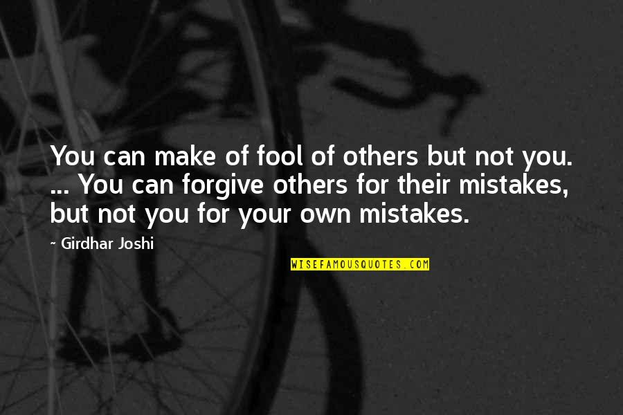 Not Forgive You Quotes By Girdhar Joshi: You can make of fool of others but